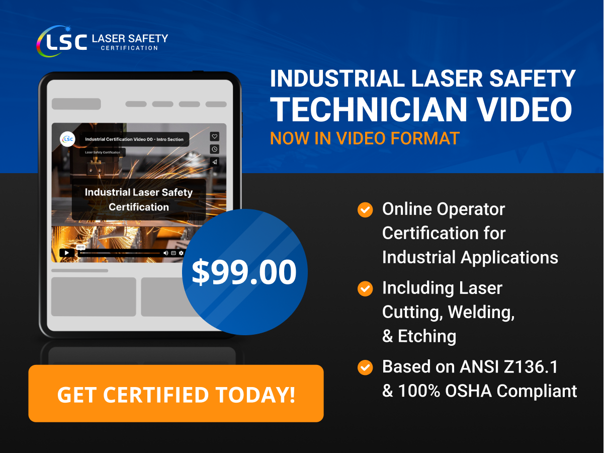 Get certified today with the industrial laser safety technician video course for $99.00 - online operator certification for industrial lasers including cutting and etching, compliant with ansi z136.1 and 100% osha compliant.