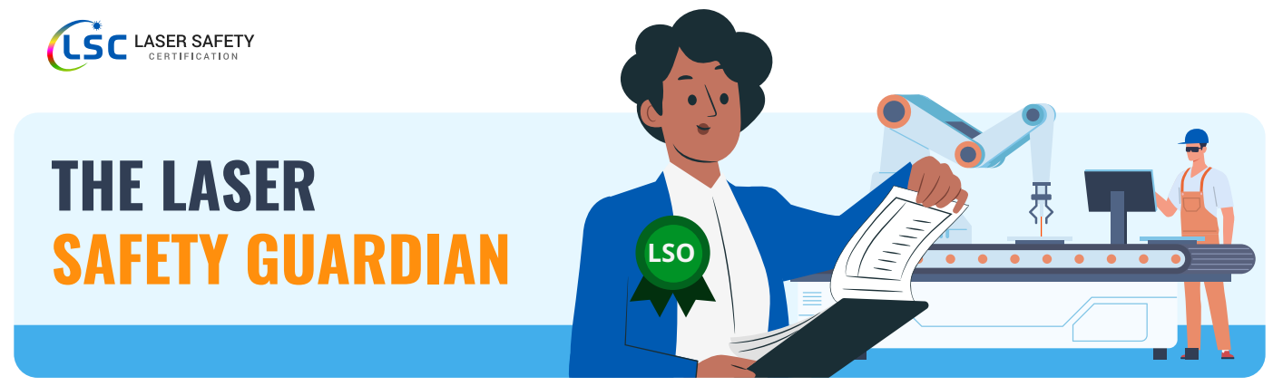 Banner for Laser Safety Certification featuring a cartoon person with a "LSO" badge reading a document beside a robot arm and a worker in a hard hat operating machinery. Text reads "The Laser Safety Guardian.